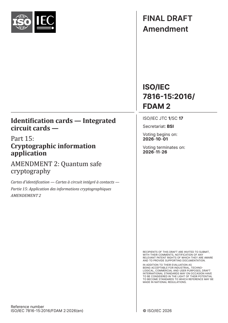 ISO/IEC 7816-15:2016/FDAmd 2 ISO/IEC 7816-15:2016/FDAmd 2 - Identification cards — Integrated circuit cards — Part 15: Cryptographic information application — Amendment 2: Quantum safe cryptography - Page 1 preview