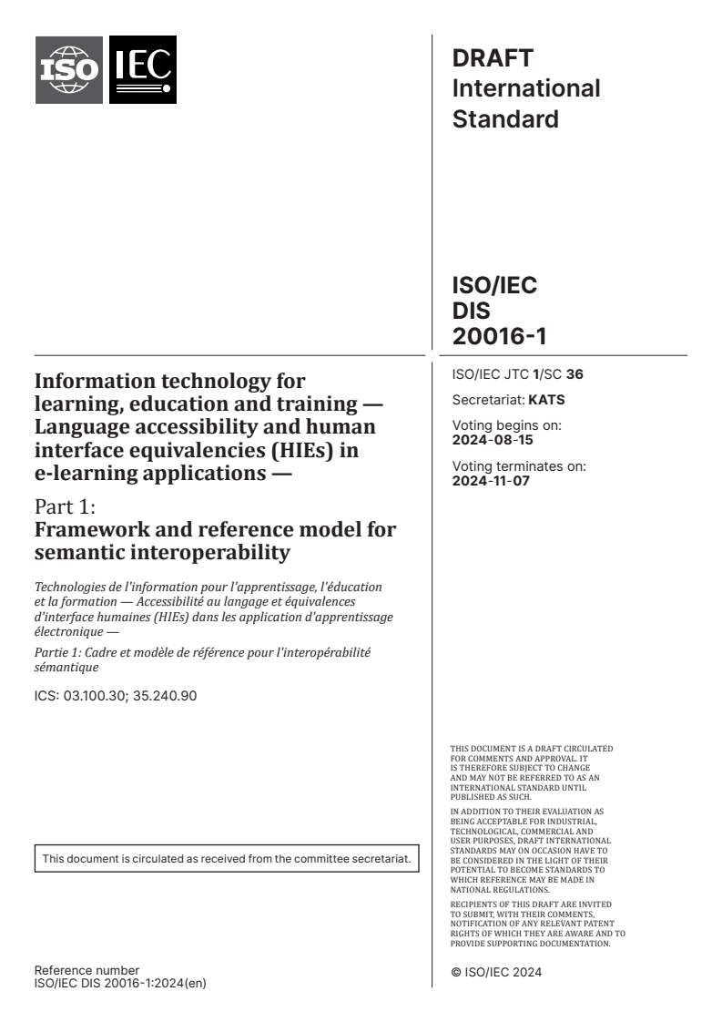 ISO/IEC CD 20016-1.2 ISO/IEC CD 20016-1.2 - Information technology for learning, education and training — Language accessibility and human interface equivalencies (HIEs) in e-learning applications — Part 1: Framework and reference model for semantic interoperability/20/2024 - Page 1 preview