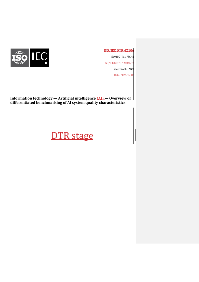 REDLINE ISO/IEC DTR 42106 - Information technology — Artificial intelligence (AI) — Overview of differentiated benchmarking of AI system quality characteristics
Released:8. 12. 2025