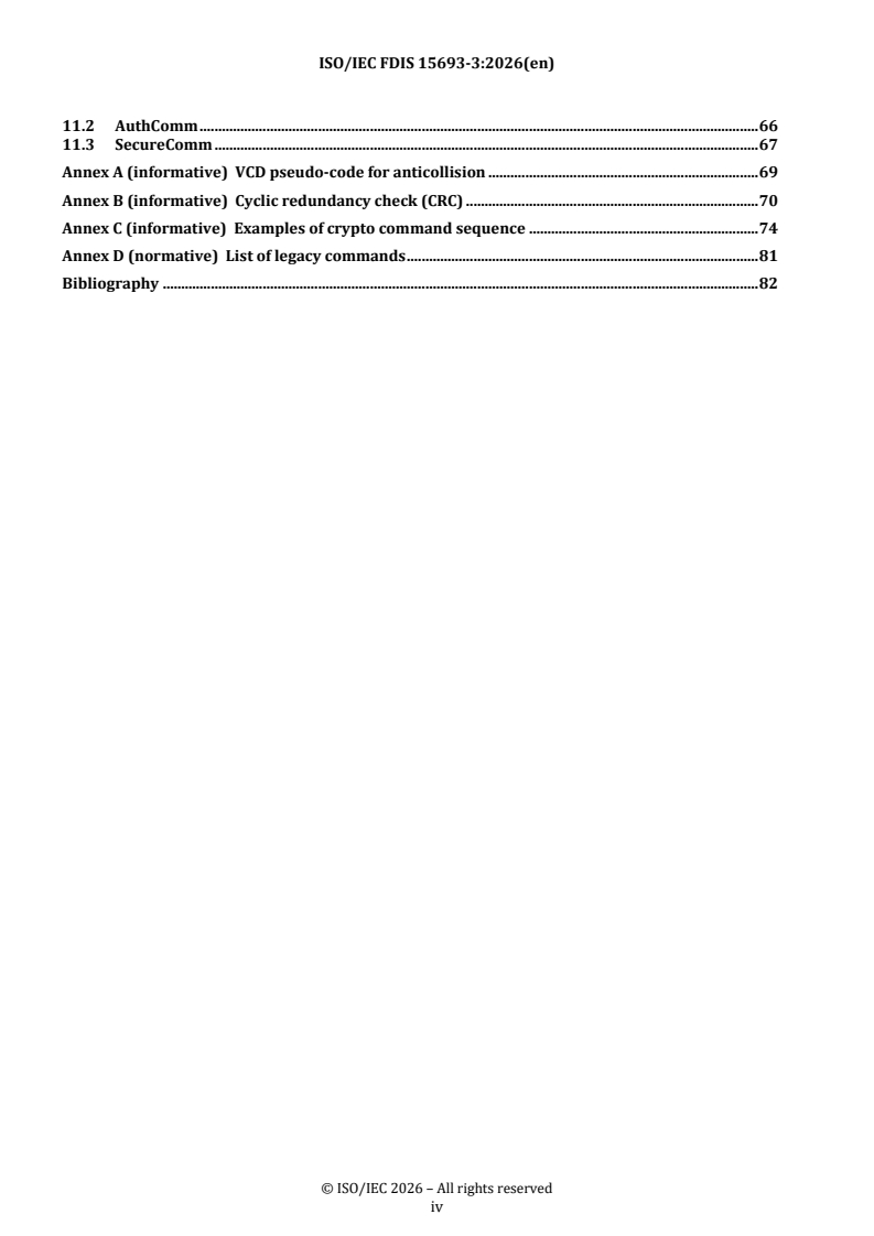 ISO/IEC FDIS 15693-3 REDLINE ISO/IEC FDIS 15693-3 - Cards and security devices for personal identification — Contactless vicinity objects — Part 3: Anticollision and transmission protocol
Released:21. 01. 2026 - Page 4 preview
