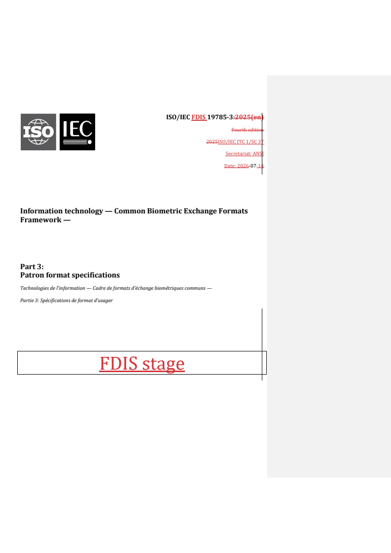 ISO/IEC 19785-3 REDLINE ISO/IEC FDIS 19785-3 - Information technology — Common Biometric Exchange Formats Framework — Part 3: Patron format specifications - Page 1 preview
