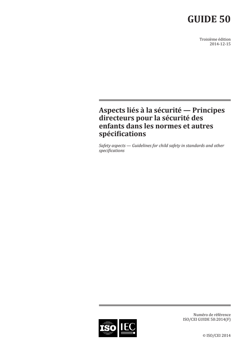 ISO/IEC Guide 50:2014 ISO/IEC Guide 50:2014 - Aspects liés à la sécurité — Principes directeurs pour la sécurité des enfants dans les normes et autres spécifications/6/2015 - Page 1 preview