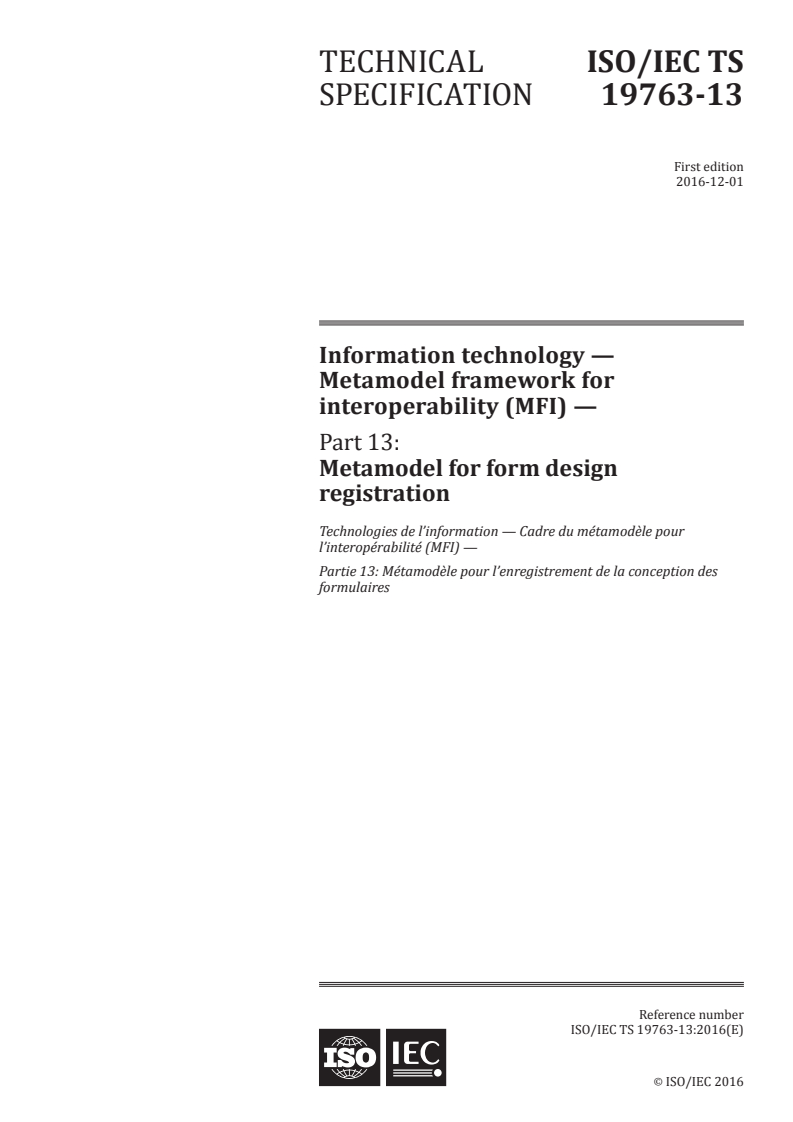 ISO/IEC TS 19763-13:2016 ISO/IEC TS 19763-13:2016 - Information technology — Metamodel framework for interoperability (MFI) — Part 13: Metamodel for form design registration/5/2016 - Page 1 preview