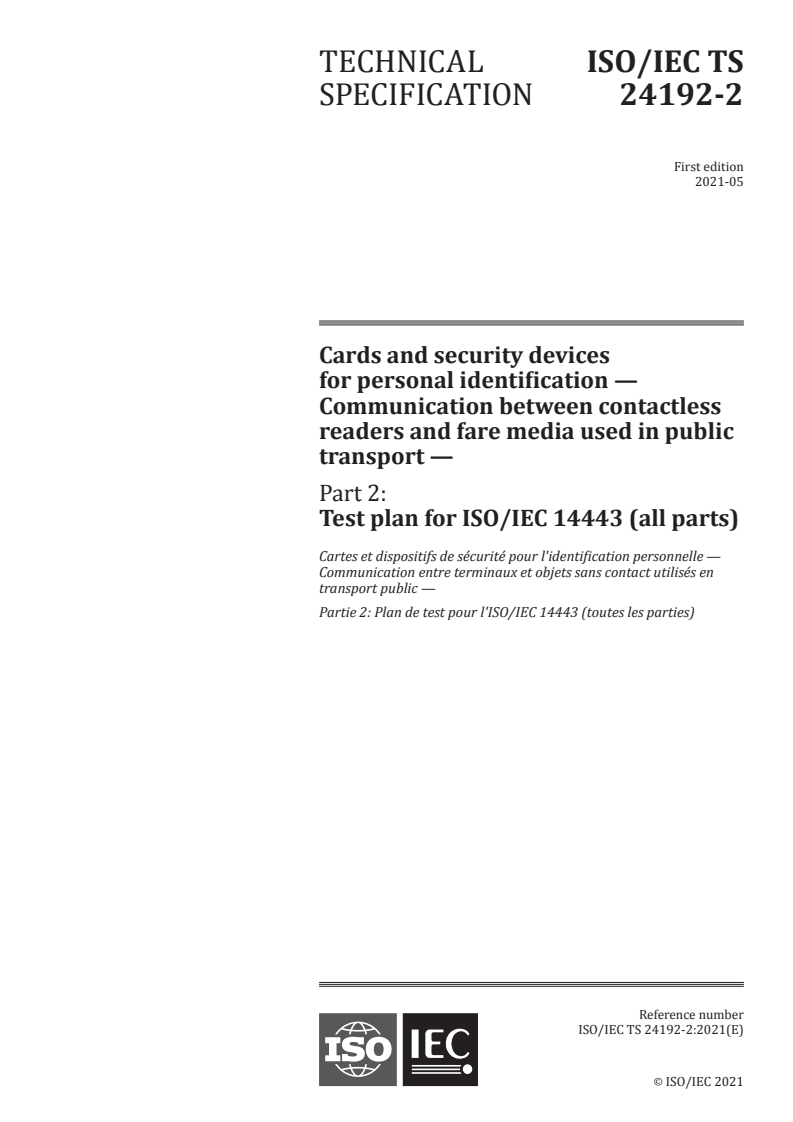 ISO/IEC TS 24192-2:2021 ISO/IEC TS 24192-2:2021 - Cards and security devices for personal identification — Communication between contactless readers and fare media used in public transport — Part 2: Test plan for ISO/IEC 14443 (all parts)/5/2021 - Page 1 preview