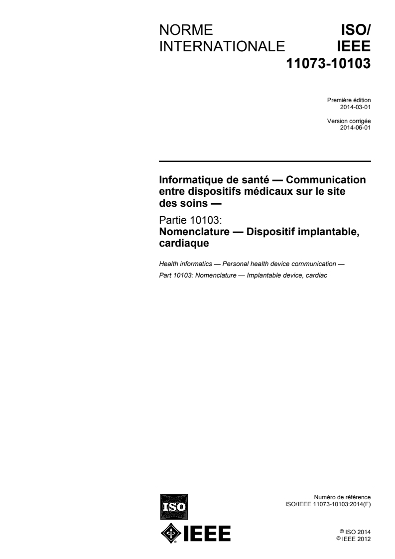 ISO/IEEE 11073-10103:2014 ISO/IEEE 11073-10103:2014 - Informatique de santé — Communication entre dispositifs médicaux sur le site des soins — Partie 10103: Nomenclature — Dispositif implantable, cardiaque/8/2014 - Page 1 preview