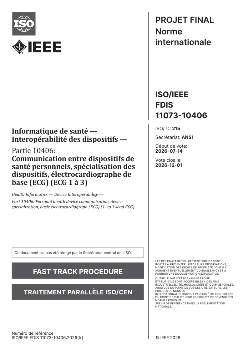 ISO/IEEE FDIS 11073-10406 ISO/IEEE FDIS 11073-10406 - Informatique de santé — Interopérabilité des dispositifs — Partie 10406: Communication entre dispositifs de santé personnels, spécialisation des dispositifs, électrocardiographe de base (ECG) (ECG 1 à 3) - Page 1 preview
