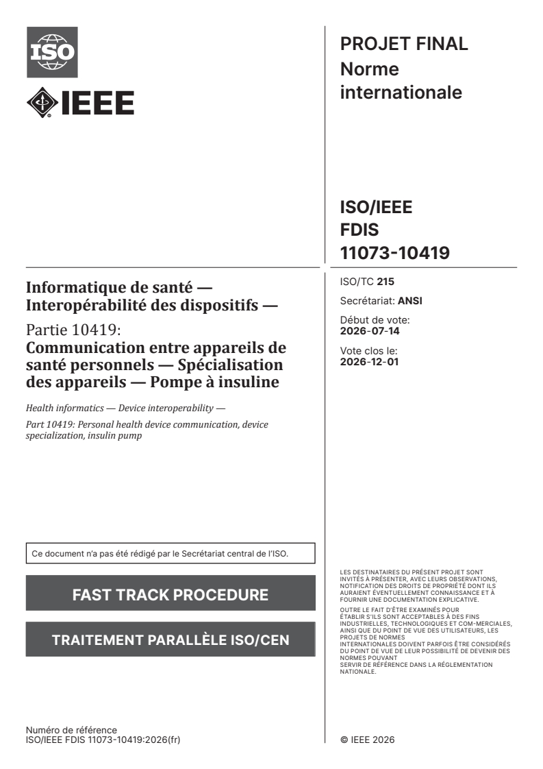 ISO/IEEE FDIS 11073-10419 ISO/IEEE FDIS 11073-10419 - Informatique de santé — Interopérabilité des dispositifs — Partie 10419: Communication entre dispositifs de santé personnels, spécialisation des dispositifs, pompe à insuline - Page 1 preview
