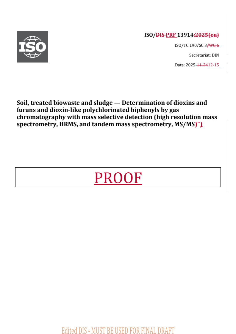 ISO/PRF 13914 REDLINE ISO/PRF 13914 - Soil, treated biowaste and sludge — Determination of dioxins and furans and dioxin-like polychlorinated biphenyls by gas chromatography with mass selective detection (high resolution mass spectrometry, HRMS, and tandem mass spectrometry, MS/MS)
Released:15. 12. 2025