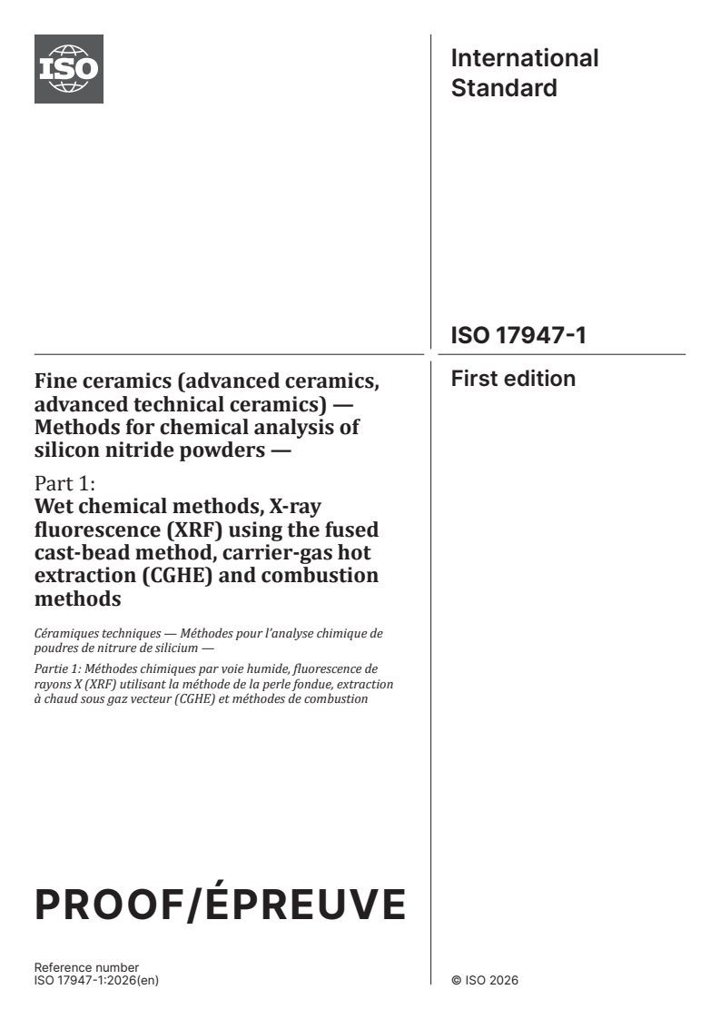 ISO 17947-1 ISO/PRF 17947-1 - Fine ceramics (advanced ceramics, advanced technical ceramics) — Methods for chemical analysis of silicon nitride powders — Part 1: Wet chemical methods, X-ray fluorescence (XRF) using the fused cast-bead method, carrier-gas hot extraction (CGHE) and combustion methods - Page 1 preview