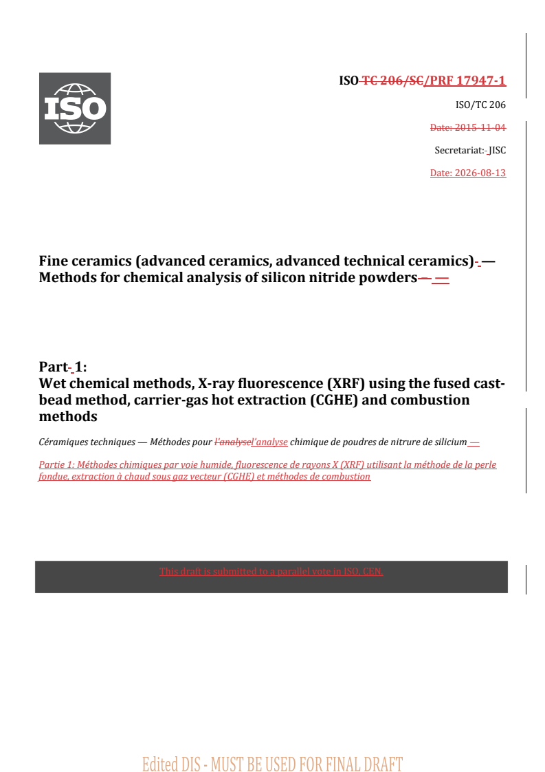ISO 17947-1 REDLINE ISO/PRF 17947-1 - Fine ceramics (advanced ceramics, advanced technical ceramics) — Methods for chemical analysis of silicon nitride powders — Part 1: Wet chemical methods, X-ray fluorescence (XRF) using the fused cast-bead method, carrier-gas hot extraction (CGHE) and combustion methods - Page 1 preview
