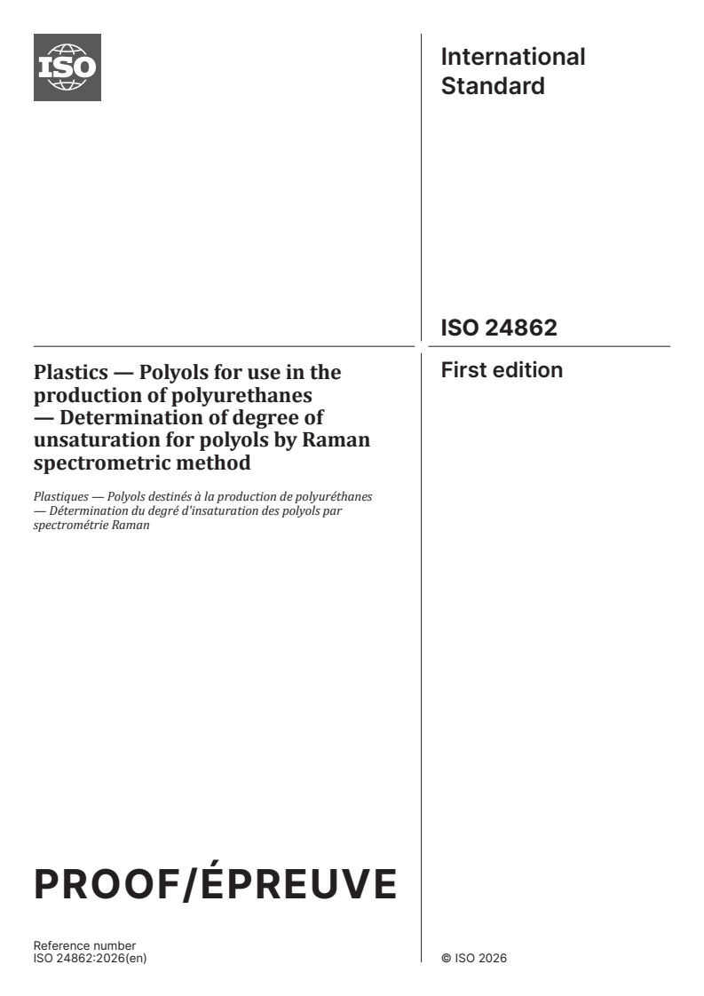 ISO 24862 ISO/PRF 24862 - Plastics — Polyols for use in the production of polyurethanes — Determination of degree of unsaturation for polyols by Raman spectrometric method - Page 1 preview