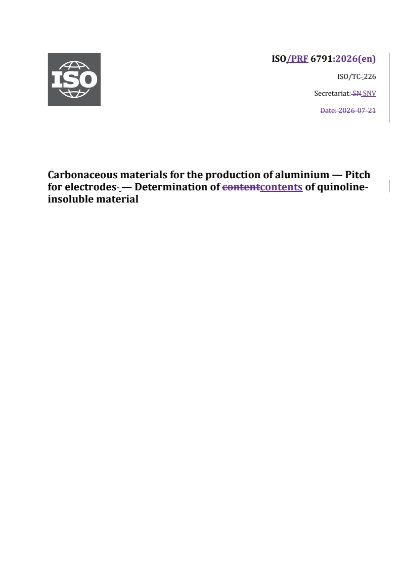 ISO/PRF 6791 REDLINE ISO/PRF 6791 - Carbonaceous materials for the production of aluminium — Pitch for electrodes — Determination of contents of quinoline-insoluble material - Page 1 preview