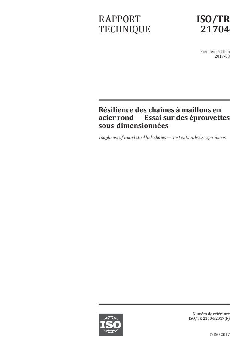 ISO/TR 21704:2017 ISO/TR 21704:2017 - Résilience des chaînes à maillons en acier rond — Essai sur des éprouvettes sous-dimensionnées/21/2017 - Page 1 preview