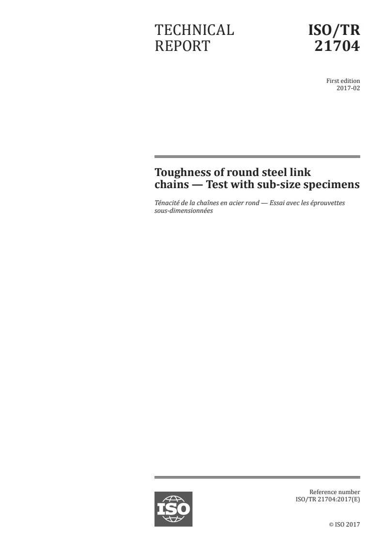 ISO/TR 21704:2017 ISO/TR 21704:2017 - Toughness of round steel link chains — Test with sub-size specimens/13/2017 - Page 1 preview