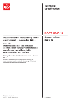 ISO/TS 11665-13:2025 - Measurement of radioactivity in the environment — Air: radon 222 — Part 13: Determination of the diffusion coefficient in waterproof materials: membrane two-side activity concentration test method
Released:12/3/2025 - Page 1 preview