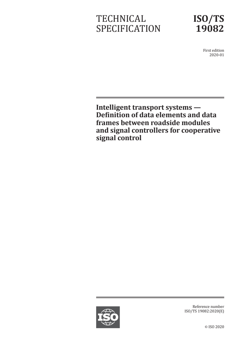 ISO/TS 19082:2020 ISO/TS 19082:2020 - Intelligent transport systems — Definition of data elements and data frames between roadside modules and signal controllers for cooperative signal control
Released:1/24/2020 - Page 1 preview