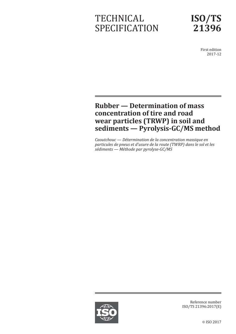 ISO/TS 21396:2017 ISO/TS 21396:2017 - Rubber — Determination of mass concentration of tire and road wear particles (TRWP) in soil and sediments — Pyrolysis-GC/MS method/21/2017 - Page 1 preview
