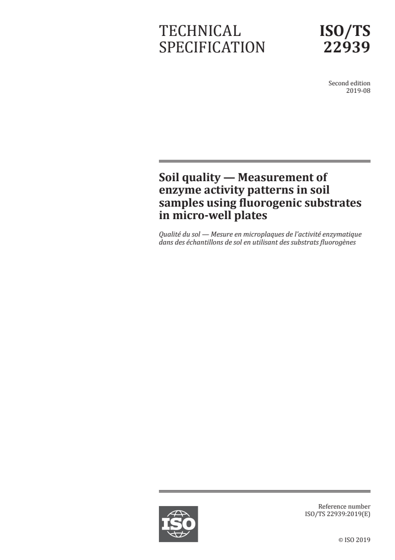 ISO/TS 22939:2019 ISO/TS 22939:2019 - Soil quality — Measurement of enzyme activity patterns in soil samples using fluorogenic substrates in micro-well plates/8/2019 - Page 1 preview