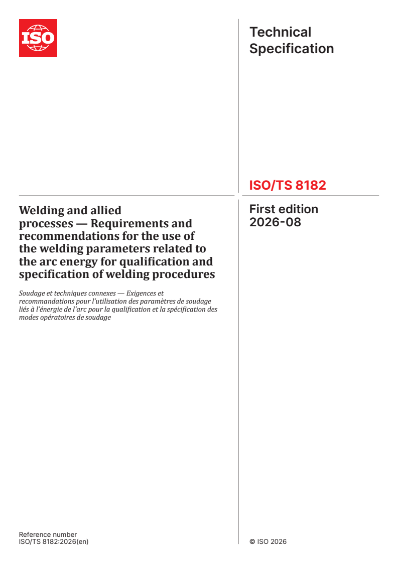 ISO/TS 8182:2026 ISO/TS 8182:2026 - Welding and allied processes — Requirements and recommendations for the use of the welding parameters related to the arc energy for qualification and specification of welding procedures - Page 1 preview